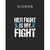 Notebook: Her Fight Is My Figh Teal Ribbon Awareness Lovely Composition Notes Notebook for Work Marble Size College Rule Lined f