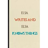 Elsa Writes And Elsa Knows Things: Novelty Blank Lined Personalized First Name Notebook/ Journal, Appreciation Gratitude Thank You Graduation Souvenir