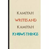 Kamiyah Writes And Kamiyah Knows Things: Novelty Blank Lined Personalized First Name Notebook/ Journal, Appreciation Gratitude Thank You Graduation So