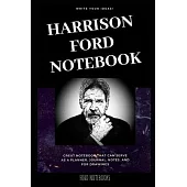 Harrison Ford Notebook: Great Notebook for School or as a Diary, Lined With More than 100 Pages. Notebook that can serve as a Planner, Journal