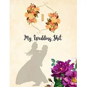 I. My Wedding Shit: Letter I Initial Monogram. Beautiful Floral A Planner and Notebook for Plans, Worksheets, Budgeting, Timelines, Checkl