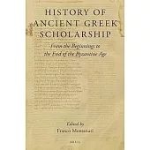 History of Ancient Greek Scholarship: From the Beginnings to the End of the Byzantine Age