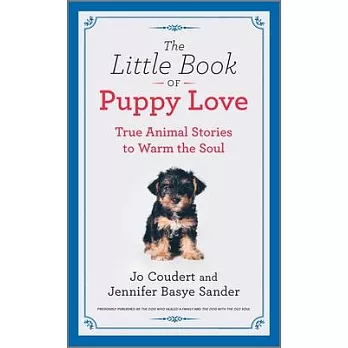 The Little Book of Puppy Love: True Animal Stories to Warm the Soul