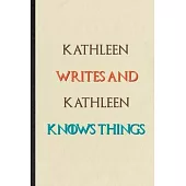 Kathleen Writes And Kathleen Knows Things: Novelty Blank Lined Personalized First Name Notebook/ Journal, Appreciation Gratitude Thank You Graduation