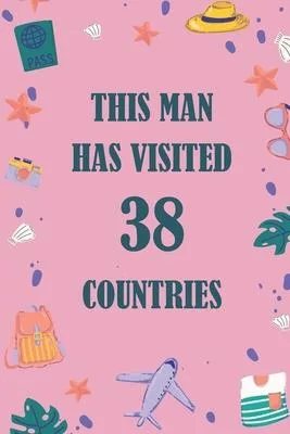 This Man Has Visited 38 countries: A Travel Journal to organize your life and working on your goals: Passeword tracker, Gratitude journal, To do list,