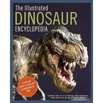 The Illustrated Encyclopedia of Dinosaurs and Prehistoric Creatures: A Visual Who’s Who of Prehistoric Life