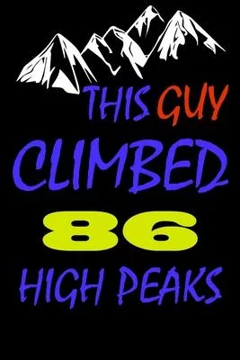 This guy climbed 86 high peaks: A Journal to organize your life and working on your goals: Passeword tracker, Gratitude journal, To do list, Flights i
