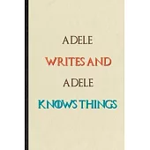 Adele Writes And Adele Knows Things: Novelty Blank Lined Personalized First Name Notebook/ Journal, Appreciation Gratitude Thank You Graduation Souven