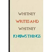Whitney Writes And Whitney Knows Things: Novelty Blank Lined Personalized First Name Notebook/ Journal, Appreciation Gratitude Thank You Graduation So