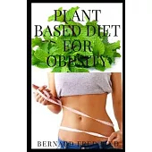 Plant Based Diet for Obesity: All Necessary Things You Need to Know about Plant Based Diet and Obesity