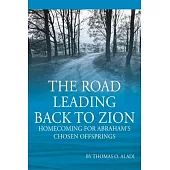 The Road Leading Back To Zion: Homecoming For Abraham’’s Chosen Offsprings