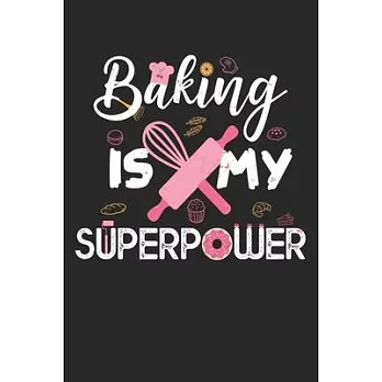 Baking Is My Superpower: Baker Chef Blank Journal For Cooking Lover Funny Gift Surprise Sweet Baker’’s Cupcake Journal (6x9) inches with 120 Pag