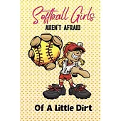 Softball Girls Aren’’t Afraid Of A Little Dirt: Softball Journal, Softball Players Notebook, Softball Gifts, Softball Girls Birthday Present, Funny Sof