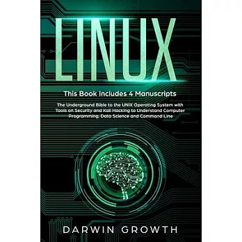 Linux: This Book Includes 4 Manuscripts. The Underground Bible to the UNIX Operating System with Tools On Security and Kali H
