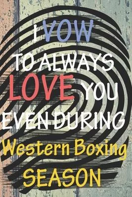 I VOW TO ALWAYS LOVE YOU EVEN DURING Western Boxing SEASON: / Perfect As A valentine’s Day Gift Or Love Gift For Boyfriend-Girlfriend-Wife-Husband-Fia