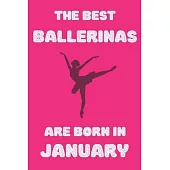 The Best Ballerinas Are Born In January Journal: : Notebook journal Ballerinas , Funny Lined Notebook, Birthday Gift for Ballet Dancers, Ballerina Gif
