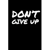 Don’’t Give Up: Dot Grid Journal - Notebook - Planner 6x9 Inspirational and Motivational