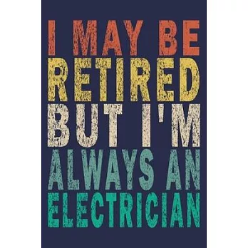 I May Be Retired But I’’m Always An Electrician: Funny Vintage Electrician Gifts Monthly Planner