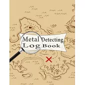 Metal Detecting Log Book: best professional Log Sheets for Metal detectorists relic hunters and earth diggers, journal to record date, location,