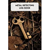 Metal Detecting Log Book: Journal for metal detectorists to track and record your metal detecting statistics, location, machine settings, items