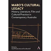 Mabo’’s Cultural Legacy: History, Literature, Film and Cultural Practice in Contemporary Australia