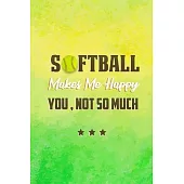 Softball Makes Me Happy you Not So Much: Softball Journal, Softball Players Notebook, Softball Gifts, Softball Girls Birthday Present, Funny Softball,