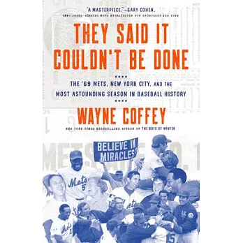 They Said It Couldn’’t Be Done: The ’’69 Mets, New York City, and the Most Astounding Season in Baseball History