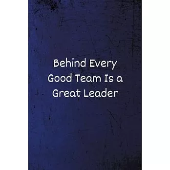 Behind Every Good Team is a Great Leader: Lined Blank Notebook/Journal