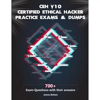 CEH v10 Certified Ethical Hacker Practice Exams & Dumps: 700+ Exam Questions with their Answers for CEH v10 Exam Vol 2