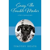 Sassy, The Trouble Maker: A Pet’’s Adventures