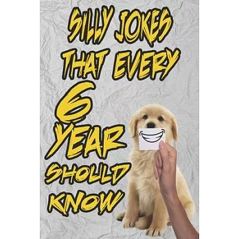 silly jokes that every 6 year should know: Hundreds of really funny, hilarious Jokes, foxy riddles, and school jokes, Knock Knock Jokes (amazing jokes