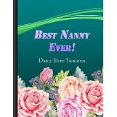 Best Nanny Ever: Daily Baby Tracker Baby’’s Eat, Sleep and Poop Journal Green   Flowers Cover