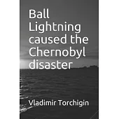 Ball Lightning caused the Chernobyl disaster