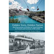 Hidden Texts, Hidden Nation: (re)Discoveries of Wales in Travel Writing in French and German (1780-2018)