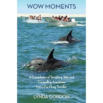 Wow Moments: A Compilation of Tantalising Tales and Compelling Anecdotes from a Far-Flung Traveller