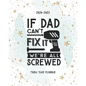 If Dad Cant Fix It We Are All Screwed: Academic Planner 2020-2022 Monthly Agenda Organizer Diary 3 Year Calendar Goal Federal Holidays Password Tracke
