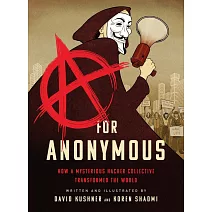 A for Anonymous: How a Mysterious Hacker Collective Transformed the World