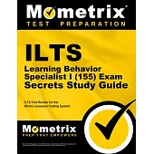 Ilts Learning Behavior Specialist I (155) Exam Secrets Study Guide: Ilts Test Review for the Illinois Licensure Testing System