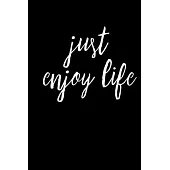 Just Enjoy Life: Black Paper Journal - Notebook - Planner For Use With Gel Pens - Reverse Color Journal With Black Pages - Blackout Jou