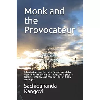 Monk and the Provocateur: A fascinating true story of a father’’s search for meaning of life and his son’’s quest for a place in computer industry