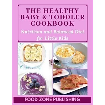 The Healthy Baby & Toddler Cookbook: Nutrition and Balanced Diet for Little Kids