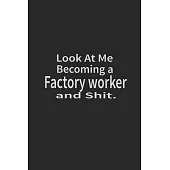 Look at me becoming a Factory worker and shit: Lined Notebook, Daily Journal 120 lined pages (6 x 9), Inspirational Gift for friends and folks, soft c