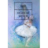 100 Years Of Dance: Ballet Notebook (is a Way to Cultivate a Path Towards Achieving your BalletGoals Successfully)