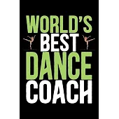 World’’s Best Dance Coach: Cool Dance Coach Journal Notebook - Gifts Idea for Dance Coach Notebook for Men & Women.