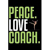 Peace Love Coach: Cool Dance Coach Journal Notebook - Gifts Idea for Dance Coach Notebook for Men & Women.