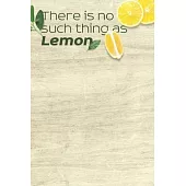There is no such thing as Lemon Notebook: Lined Notebook / Journal Gift, 100 Pages, 6x9, Soft Cover, Matte Finish