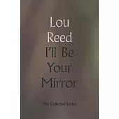I’’ll Be Your Mirror: The Collected Lyrics