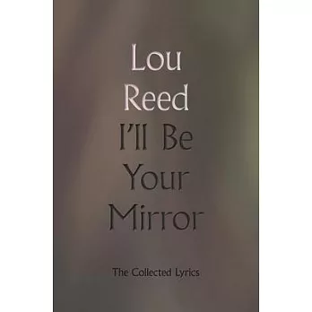 I’’ll Be Your Mirror: The Collected Lyrics