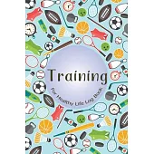 Training For Healthy Life Log Book: 90 Day Diet and Exercise Fitness Journal Activity Tracker - 3 Month Diet Plan to Lose Weight - With Shopping List