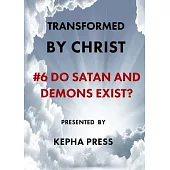 Transformed by Christ #6: Do Satan and Demons exist?